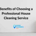 Benefits Of Choosing A Professional House Cleaning Service